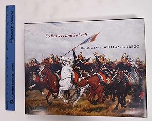 Imagen del vendedor de So Bravely and So Well; The Life and Art of William T. Trego a la venta por Mullen Books, ABAA