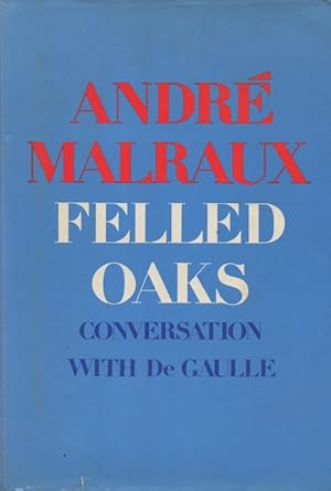 Seller image for Felled Oaks_ Conversation with De Gaulle for sale by San Francisco Book Company