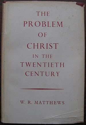 The Problem of Christ in the Twentieth Century by W. R. Matthews. 1950