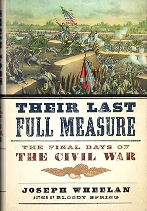 Image du vendeur pour Their Last Full Measure: The Final Days of the Civil War mis en vente par Kenneth Mallory Bookseller ABAA