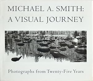 Image du vendeur pour Michael A. Smith: a Visual Journey. Photographs from Twenty-Five Years. mis en vente par Librairie Le Trait d'Union sarl.