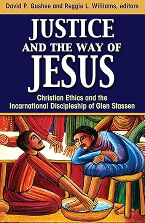 Imagen del vendedor de Justice and the Way of Jesus : Christian Ethics and the Incarnational Discipleship of Glen Stassen a la venta por GreatBookPrices