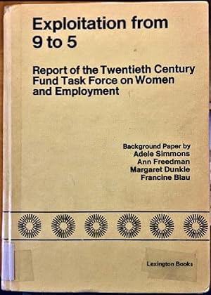 Immagine del venditore per Exploitation from 9 to 5;: Report of the Twentieth Century Fund Task Force on Women and Employment (Lexington Books) venduto da Alplaus Books