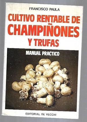 CULTIVO RENTABLE DE CHAMPIÑONES Y TRUFAS. MANUAL PRACTICO