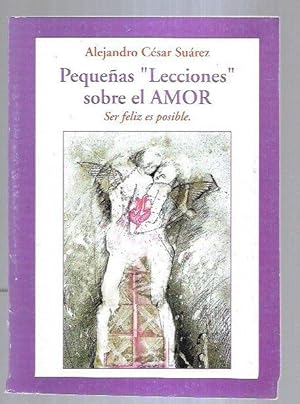 Seller image for PEQUEAS LECCIONES SOBRE EL AMOR. SER FELIZ ES POSIBLE for sale by Desvn del Libro / Desvan del Libro, SL