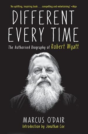 Bild des Verkufers fr Different Every Time : A Authorised Biography of Robert Wyatt zum Verkauf von GreatBookPricesUK