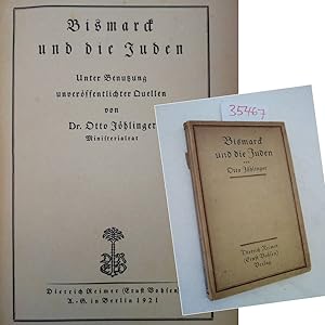 Bismarck und die Juden. Unter Benutzung unveröffentlichter Quellen von Dr. Otto Jöhlinger (Minist...