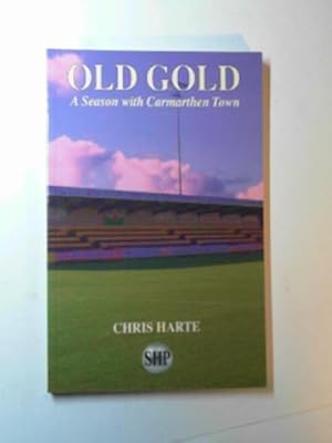 Bild des Verkufers fr Old Gold: a season with Carmarthen Town zum Verkauf von Cotswold Internet Books