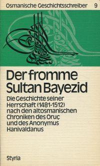 Seller image for Der fromme Sultan Bayezid. die Geschichte seiner Herrschaft (1481 - 1512) nach den altosmanischen Chroniken des Oru und des Anonymus Hanivaldanus. for sale by Bcher Eule