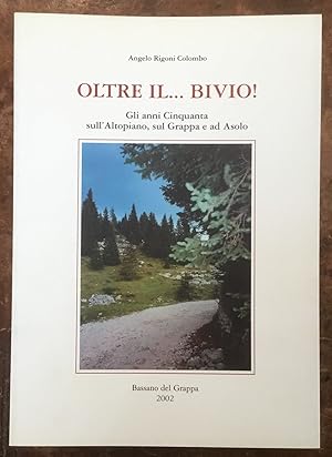 Oltre il. bivio! Gli anni Cinquanta sull'Altopiano, sul Grappa e ad Asolo