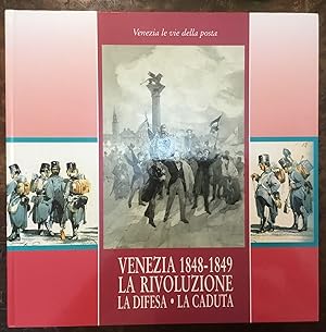 Venezia 1848-1849 La Rivoluzione La Difesa La Caduta. Venezia le vie della posta