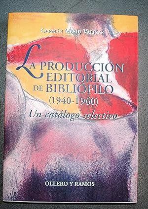 La Producción Editorial De Bibliófilo 1940 - 1960. Un Catálogo Selectivo.