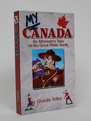 Bild des Verkufers fr My Canada: An Alternative take on the Great White North zum Verkauf von Minotavros Books,    ABAC    ILAB
