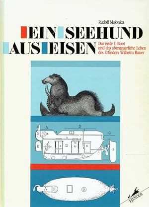 Bild des Verkufers fr Ein Seehund aus Eisen. Das erste U-Boot und das abenteuerliche Leben des Erfinders Wilhelm Bauer. zum Verkauf von Antiquariat Bernhardt