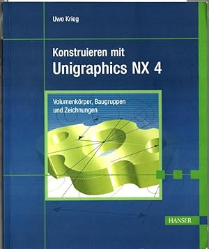 Bild des Verkufers fr Konstruieren mit Unigraphics NX 4 : Volumenkrper, Baugruppen und Zeichnungen. Uwe Krieg. zum Verkauf von Ralf Bnschen