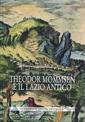 Theodor Mommsen e il Lazio antico. Giornata di studi in memoria dell'illustre storico, epigrafist...