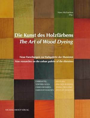 Seller image for Die Kunst des Holzfrbens / The Art of Wood Dyeing : Neue Forschungen zur Farbpalette der Ebenisten / New researches on the colour palette of the bnistes for sale by AHA-BUCH GmbH