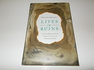 Seller image for Lives in Ruins: Archaeologists and the Seductive Lure of Human Rubble for sale by Paradise Found Books