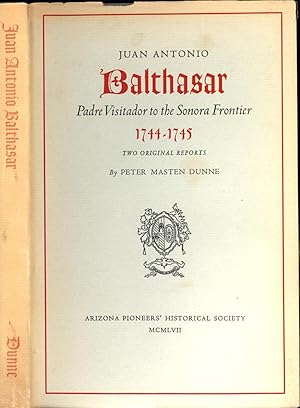 Bild des Verkufers fr Juan Antonio Balthasar-- Padre Visitador to the Sonora Frontier 1744-1745-- Two Original Reports zum Verkauf von Back of Beyond Books WH