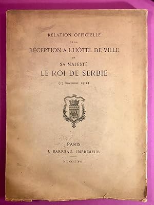 Relation officielle de la réception à l'Hôtel de Ville de sa Majesté le Roi de Serbie (17 novembr...