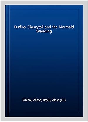 Bild des Verkufers fr Furfins: Cherrytail and the Mermaid Wedding zum Verkauf von GreatBookPrices