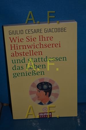 Bild des Verkufers fr Wie Sie Ihre Hirnwichserei abstellen und stattdessen das Leben genieen. Aus dem Ital. von Elisabeth Liebl / Goldmann , 21716 : Arkana zum Verkauf von Antiquarische Fundgrube e.U.