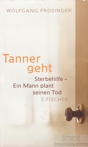 Bild des Verkufers fr Tanner geht Sterbehilfe - Ein Mann plant seinen Tod zum Verkauf von Leipziger Antiquariat