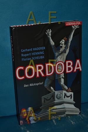 Seller image for Cordoba : das Rckspiel. Rupert Henning , Florian Scheuba. Mit Zeichn. von Gerhard Haderer for sale by Antiquarische Fundgrube e.U.