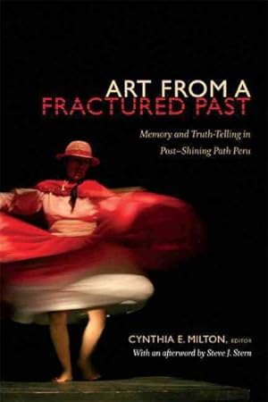 Image du vendeur pour Art from a Fractured Past : Memory and Truth-Telling in Post-Shining Path Peru mis en vente par GreatBookPrices