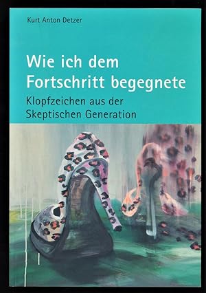 Seller image for Wie ich dem Fortschritt begegnete : Klopfzeichen aus der skeptischen Generation. Teil 1: 1936 bis 1960 , Teil 2: 1960 bis 1995 , Teil 3: 1995 bis 2002 for sale by Antiquariat Peda