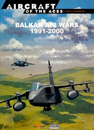 Bild des Verkufers fr Balkan Air Wars 1991-2000 [Aircraft of the Aces Men & Legends No 52] zum Verkauf von Adelaide Booksellers