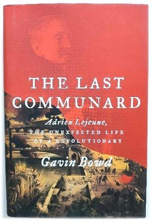 The Last Communard: Adrien Lejeune, the Unexpected Life of a Revolutionary