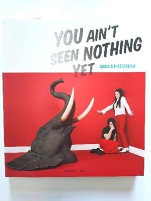 Imagen del vendedor de You Ain't Seen Nothing Yet: Music & Photography a la venta por PsychoBabel & Skoob Books