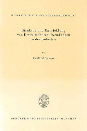 Struktur und Entwicklung von Umweltschutzaufwendungen in der Industrie. Schriftenreihe des Ifo-In...