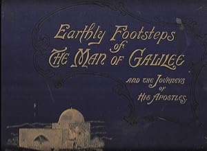 Seller image for Earthly footsteps of the Man of Galilee : being five hundred original photographic views and descriptions of the places connected with the earthly life of Our Lord and his apostles traced with note book and camera, showing where Christ was born, brought up . [and] the labors of his apostles from Jerusalem to Rome. for sale by Gwyn Tudur Davies