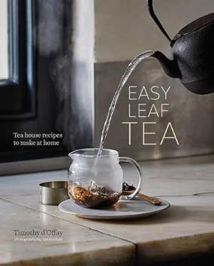 Imagen del vendedor de Easy Leaf Tea: Tea House Recipes to Make at Home : Harness the power of tea with over 50 recipes for tasty teas and infusions a la venta por AHA-BUCH