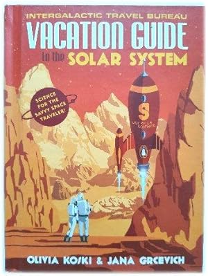 Vacation Guide to the Solar System: Science for the Savvy Space Traveler!