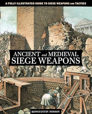 Seller image for Ancient and Medieval Siege Weapons : A Fully Illustrated Guide to Siege Weapons and Tactics for sale by GreatBookPrices