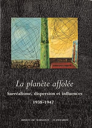 Bild des Verkufers fr La plan  te affol  e: surr  alisme, dispersion et influences, 1938-194 zum Verkauf von Messinissa libri