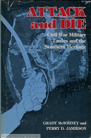 Image du vendeur pour Attack and Die: Civil War Military Tactics and the Southern Heritage mis en vente par Whiting Books