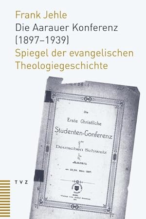 Bild des Verkufers fr Die Aarauer Konferenz (1897-1939) : Spiegel der evangelischen Theologiegeschichte zum Verkauf von AHA-BUCH GmbH