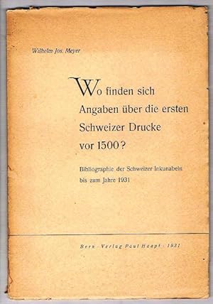 Bild des Verkufers fr Wo finden sich Angaben ber die ersten Schweizer Drucke vor 1500? Bibliographie der Schweizer Inkunabeln bis zum Jahre 1931. zum Verkauf von terrahe.oswald