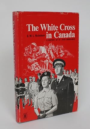 Image du vendeur pour The White Cross in Canada: A History of St. John Ambulance mis en vente par Minotavros Books,    ABAC    ILAB