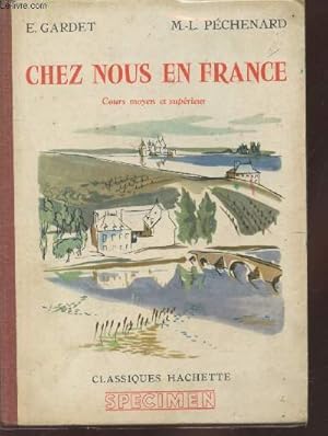 Bild des Verkufers fr Chez nous en France : Livre de lecture - Cours moyen et suprieur, classes de fin d'tudes (Spcimen) zum Verkauf von Le-Livre