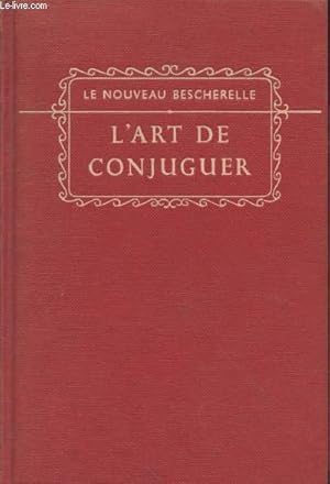 Seller image for Le nouveau Bescherelle : L'art de conjuguer - Dictionnaire des huit mille verbes usels for sale by Le-Livre