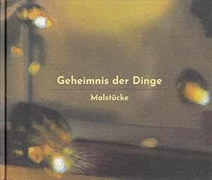 Seller image for Geheimnis der Dinge : Malstcke. Herausgeber Ute Eggeling, Michael Beck, Hans-Jrgen Schwalm ; Texte Hartmut Neumann, Hans-Jrgen Schwalm for sale by Licus Media