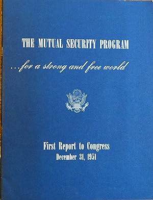 The Mutual Security Program.for a strong and Free World (First Report to Congress December 31, 1951)