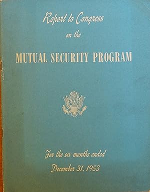 Report to Congerss on the Mutual Security Program (for the Six Months Ended December 31, 1953)