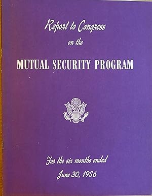 Report to Congerss on the Mutual Security Program (for the Six Months Ended June 30, 1956)