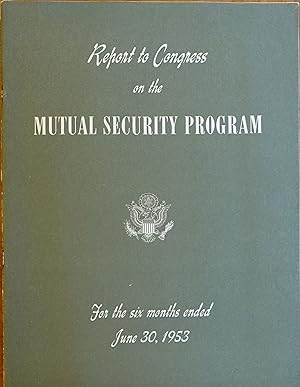 Report to Congerss on the Mutual Security Program (for the Six Months Ended June 30, 1953)